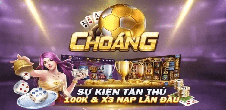 Choang vip – Chơi game choáng nhận thưởng như chớp 2022